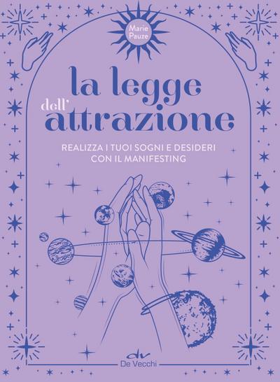 La legge dell’attrazione. Realizza i tuoi sogni e desideri con il manifesting