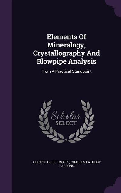 Elements Of Mineralogy, Crystallography And Blowpipe Analysis: From A Practical Standpoint