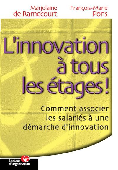 L’innovation à tous les étages: Comment associer les salariés à une démarche d’innovation