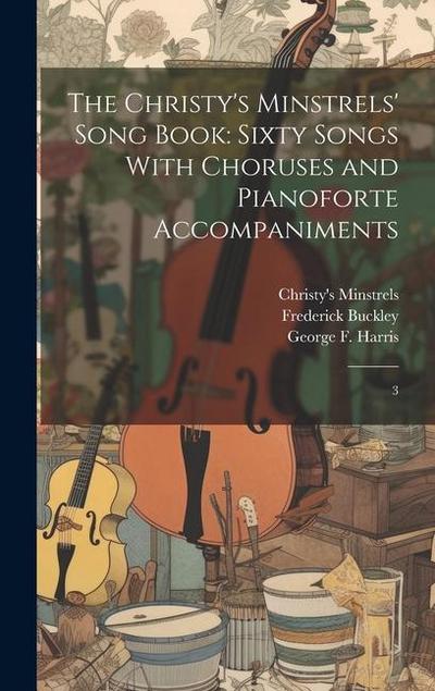 The Christy’s Minstrels’ Song Book: Sixty Songs With Choruses and Pianoforte Accompaniments: 3