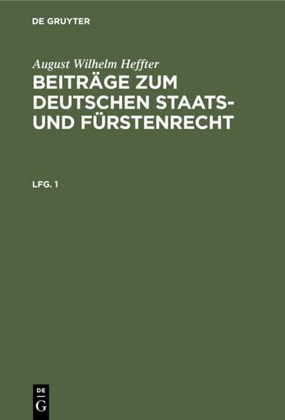 August Wilhelm Heffter: Beiträge zum deutschen Staats- und Fürstenrecht. Lfg. 1
