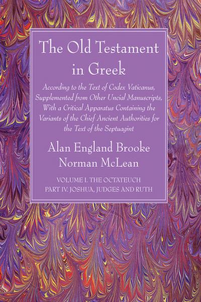 The Old Testament in Greek, Volume I The Octateuch, Part IV Joshua, Judges and Ruth
