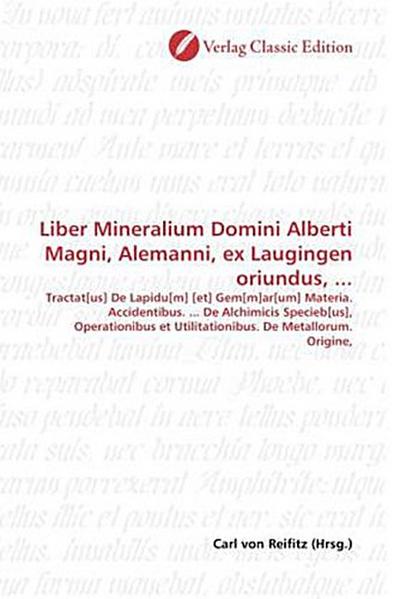 Liber Mineralium Domini Alberti Magni, Alemanni, ex Laugingen oriundus, ...