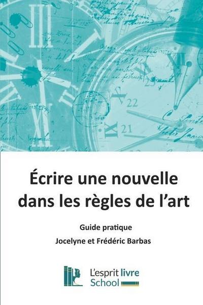 Ecrire une nouvelle dans les règles de l’art: Guide pratique