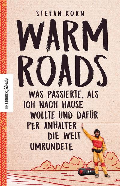 Warm Roads; Was passierte, als ich nach Hause wollte und dafür per Anhalter die Welt umrundete; Deutsch; 80 farbige Abbildungen und 1 Karte/Tabelle