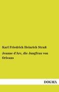 Jeanne D'Arc, Die Jungfrau Von Orleans Karl Friedrich Heinrich Strass Author