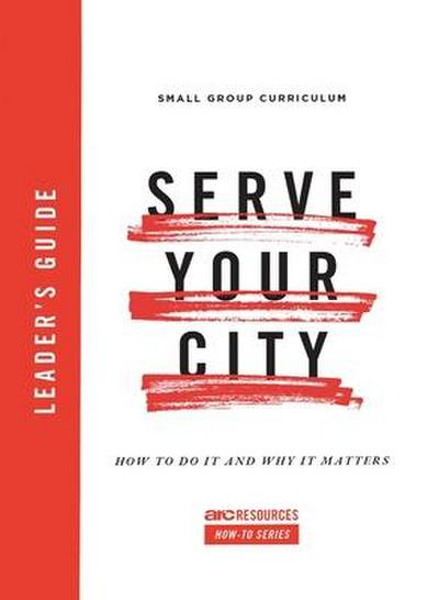 Serve Your City Leader’s Guide: How to Do It and Why It Matters