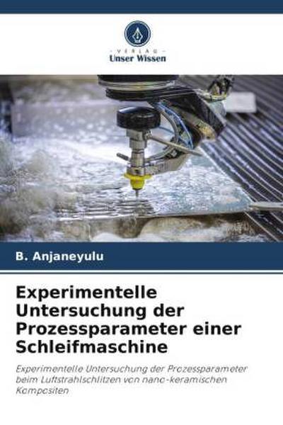 Experimentelle Untersuchung der Prozessparameter einer Schleifmaschine