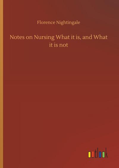 Notes on Nursing What it is, and What it is not