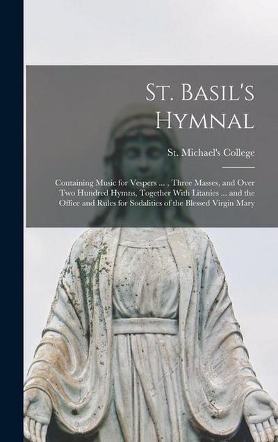 St. Basil’s Hymnal: Containing Music for Vespers ..., Three Masses, and Over two Hundred Hymns, Together With Litanies ... and the Office