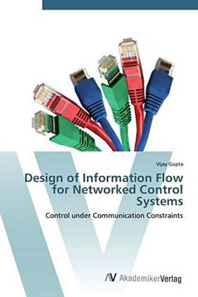 Design of Information Flow for Networked Control Systems