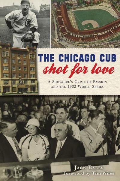 The Chicago Cub Shot for Love: A Showgirl’s Crime of Passion and the 1932 World Series