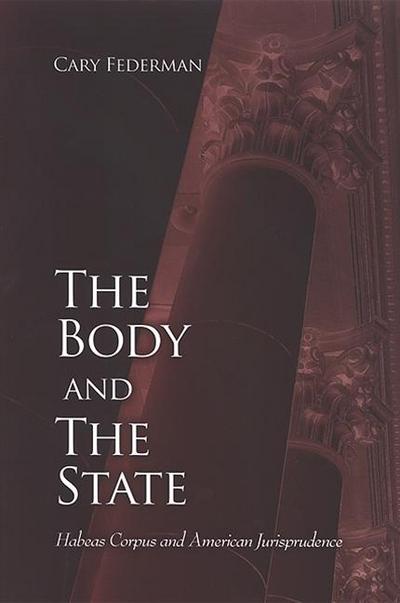 The Body and the State: Habeas Corpus and American Jurisprudence