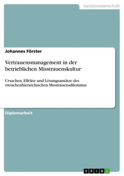 Vertrauensmanagement in der betrieblichen Misstrauenskultur - Johannes Förster