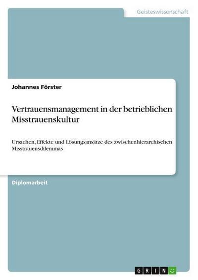 Vertrauensmanagement in der betrieblichen Misstrauenskultur - Johannes Förster