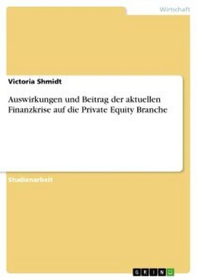 Auswirkungen und Beitrag der aktuellen Finanzkrise auf die Private Equity Branche