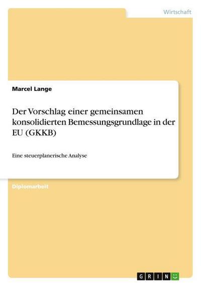 Der Vorschlag einer gemeinsamen konsolidierten Bemessungsgrundlage in der EU (GKKB)