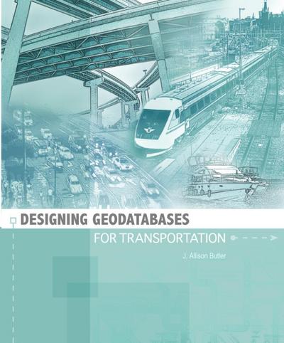 Designing Geodatabases for Transportation