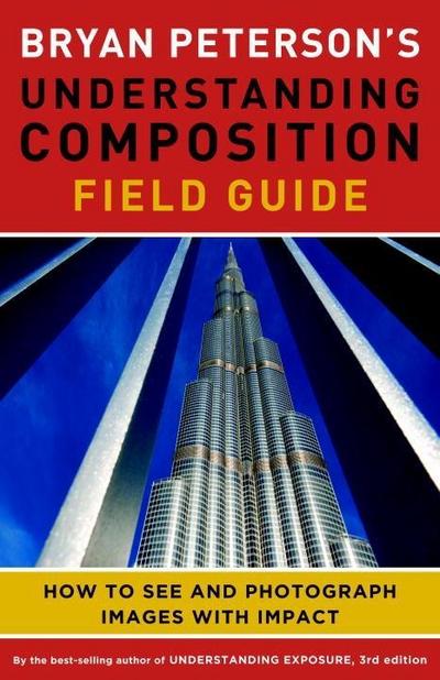 Bryan Peterson’s Understanding Composition Field Guide