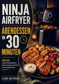 Ninja Airfryer Abendessen in 30 Minuten