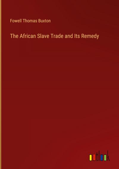 The African Slave Trade and Its Remedy