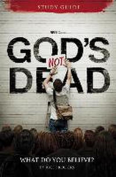 God’s Not Dead Adult Study Guide: What Do You Believe?