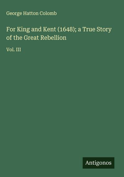 For King and Kent (1648); a True Story of the Great Rebellion