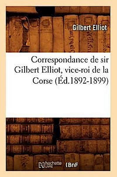 Correspondance de Sir Gilbert Elliot, Vice-Roi de la Corse (Éd.1892-1899)