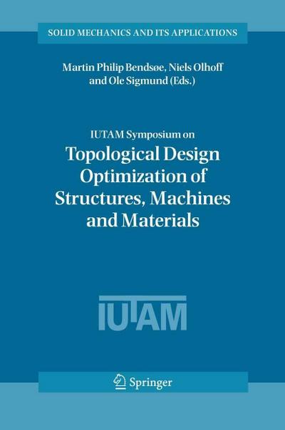 IUTAM Symposium on Topological Design Optimization of Structures, Machines and Materials