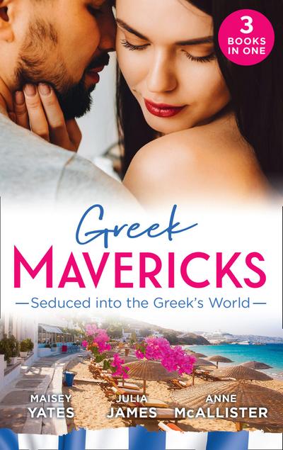 Greek Mavericks: Seduced Into The Greek’s World: Carides’s Forgotten Wife / Captivated by the Greek / The Return of Antonides