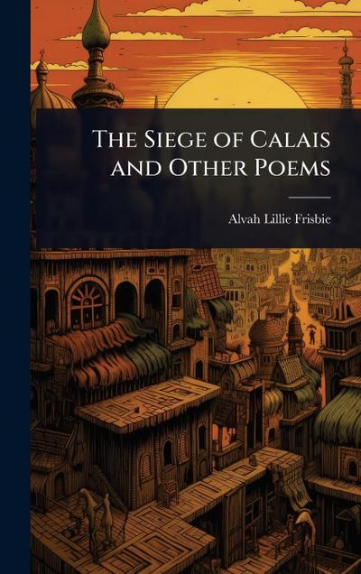 The Siege of Calais and Other Poems