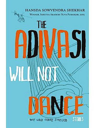 The Adivasi Will Not Dance