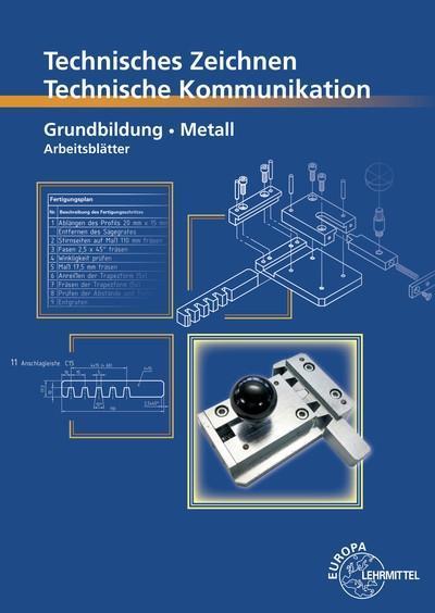 Technisches Zeichnen Technische Kommunikation Metall Grundbildung: Arbeitsblätter
