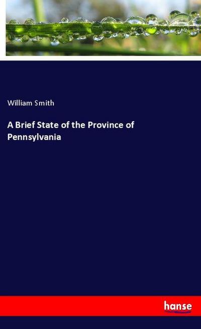 A Brief State of the Province of Pennsylvania