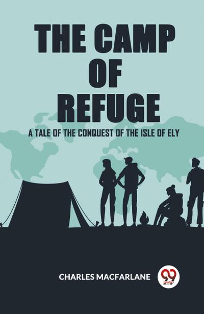 The Camp Of Refuge A Tale Of The Conquest Of The Isle Of Ely