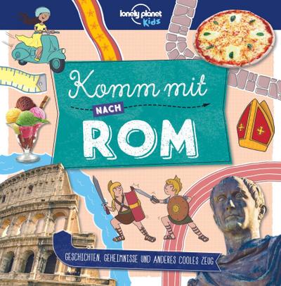 Planet, L: Lonely Planet Kinderreiseführer Komm mit nach Rom