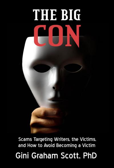 The Big Con: Scams Target Writers, the Victims, and How to Avoid Becoming a Victim