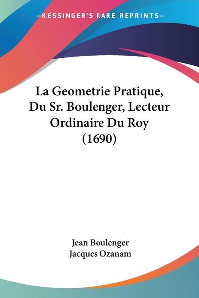 La Geometrie Pratique, Du Sr. Boulenger, Lecteur Ordinaire Du Roy (1690)