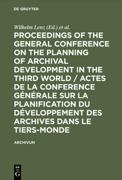 Proceedings of the General Conference on the Planning of Archival Development in the Third World / Actes de la Conference Générale sur la Planification du Développement des Archives dans le Tiers-Monde