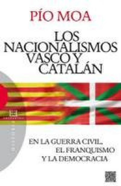 Los nacionalismos vasco y catalán : en la Guerra Civil, el franquismo y la democracia