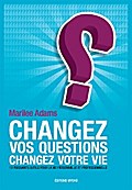 Changez vos questions, changez votre vie