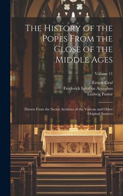 The History of the Popes From the Close of the Middle Ages: Drawn From the Secret Archives of the Vatican and Other Original Sources; Volume 11