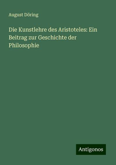 Die Kunstlehre des Aristoteles: Ein Beitrag zur Geschichte der Philosophie