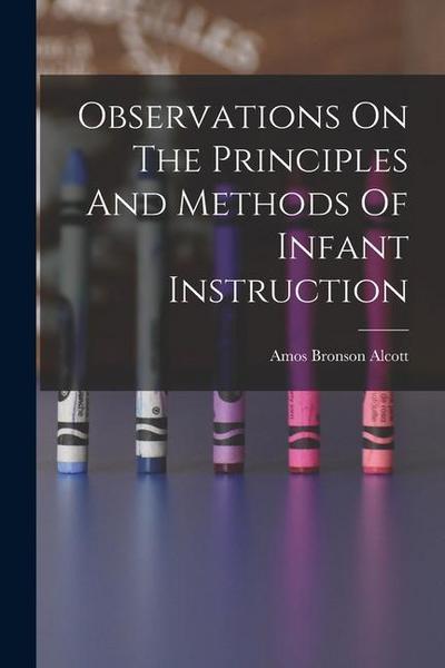 Observations On The Principles And Methods Of Infant Instruction