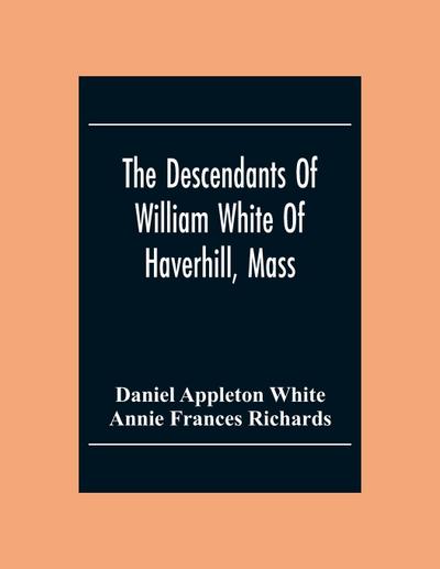 The Descendants Of William White Of Haverhill, Mass; Genealogical Notices; Additional Genealogical And Biographical Notices