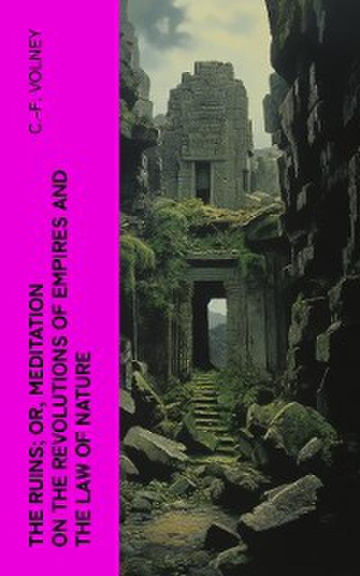 The Ruins; Or, Meditation on the Revolutions of Empires and the Law of Nature