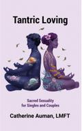 Tantric Loving: Sacred Sexuality for Singles and Couples