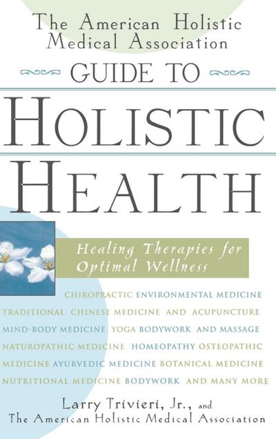 The American Holistic Medical Association Guide to Holistic Health