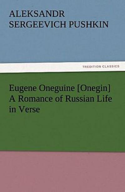 Eugene Oneguine [Onegin] A Romance of Russian Life in Verse