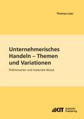 Unternehmerisches Handeln - Thema und Variationen: Präliminarien und materiale Skizze